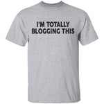 I'm Totally Blogging This T-Shirt CustomCat