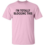 I'm Totally Blogging This T-Shirt CustomCat