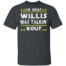 I'm What Willis Was Talkin' 'Bout T-Shirt CustomCat