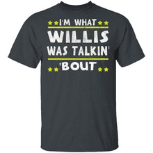 I'm What Willis Was Talkin' 'Bout T-Shirt