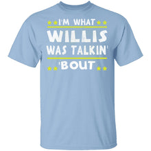 I'm What Willis Was Talkin' 'Bout T-Shirt