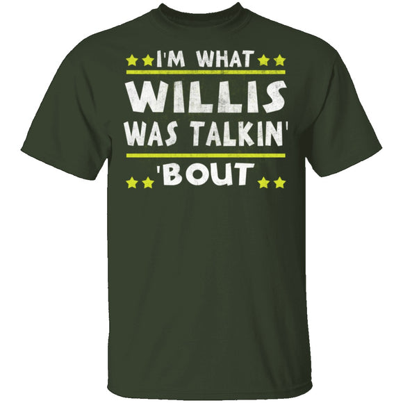 I'm What Willis Was Talkin' 'Bout T-Shirt CustomCat
