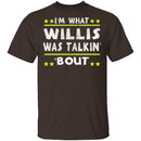 I'm What Willis Was Talkin' 'Bout T-Shirt CustomCat