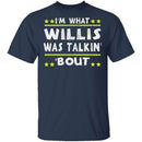 I'm What Willis Was Talkin' 'Bout T-Shirt CustomCat