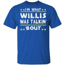 I'm What Willis Was Talkin' 'Bout T-Shirt CustomCat
