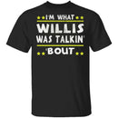 I'm What Willis Was Talkin' 'Bout T-Shirt CustomCat