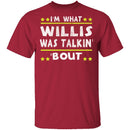 I'm What Willis Was Talkin' 'Bout T-Shirt CustomCat