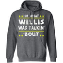 I'm What Willis Was Talkin' 'Bout T-Shirt CustomCat