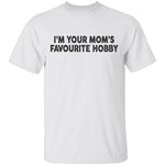 I'm Your Mom's Favourite Hoby T-Shirt CustomCat
