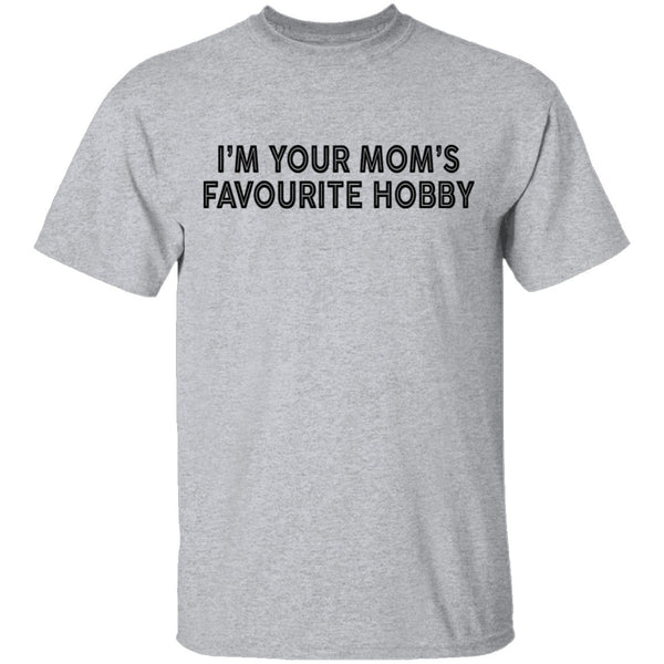 I'm Your Mom's Favourite Hoby T-Shirt CustomCat