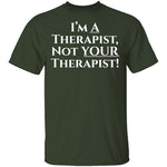 I'm a Therapist,  Not Your Therapist T-Shirt CustomCat
