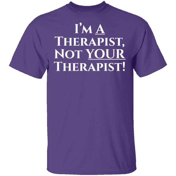 I'm a Therapist,  Not Your Therapist T-Shirt CustomCat