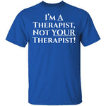 I'm a Therapist,  Not Your Therapist T-Shirt CustomCat