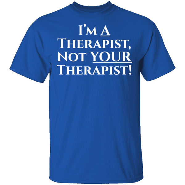 I'm a Therapist,  Not Your Therapist T-Shirt CustomCat