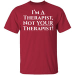 I'm a Therapist,  Not Your Therapist T-Shirt CustomCat