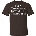 I'm a Therapist,  Not Your Therapist T-Shirt CustomCat