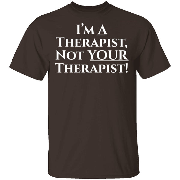 I'm a Therapist,  Not Your Therapist T-Shirt CustomCat