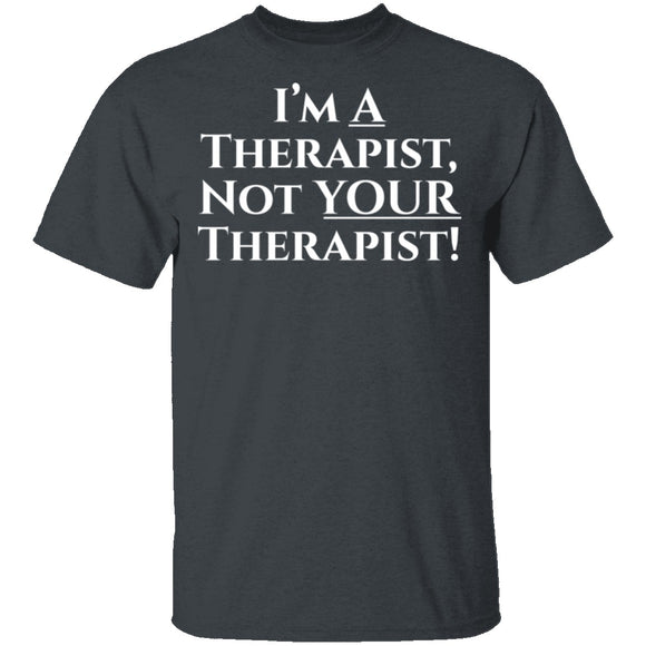 I'm a Therapist,  Not Your Therapist T-Shirt CustomCat