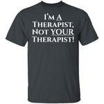 I'm a Therapist,  Not Your Therapist T-Shirt CustomCat