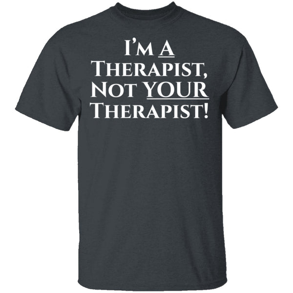 I'm a Therapist,  Not Your Therapist T-Shirt CustomCat