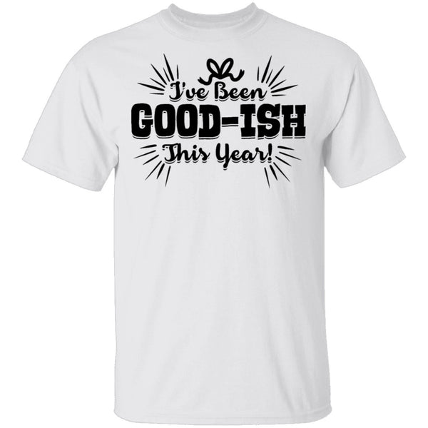 I've Been Good-Ish This Year T-Shirt CustomCat