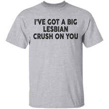 I've Got A Big Lesbian Crush On You T-Shirt