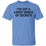 I've Got A Lovely Bunch Of Coconuts T-Shirt CustomCat