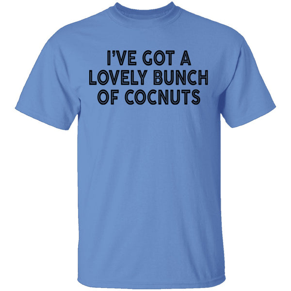 I've Got A Lovely Bunch Of Coconuts T-Shirt CustomCat