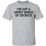 I've Got A Lovely Bunch Of Coconuts T-Shirt CustomCat
