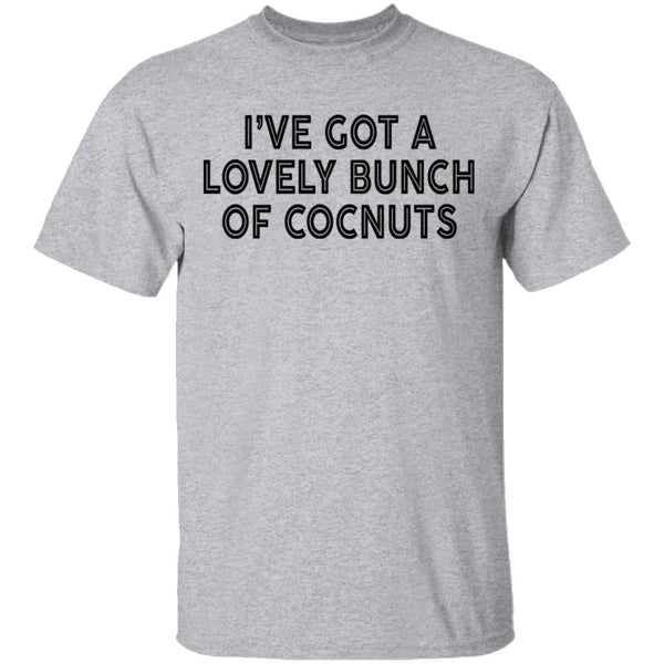 I've Got A Lovely Bunch Of Coconuts T-Shirt CustomCat