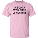 I've Got A Lovely Bunch Of Coconuts T-Shirt CustomCat