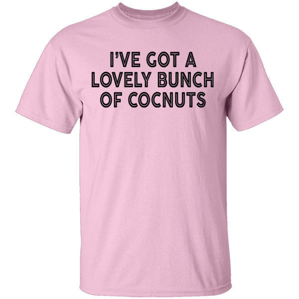I've Got A Lovely Bunch Of Coconuts T-Shirt CustomCat