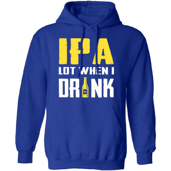 IPA Lot When I Drink T-Shirt CustomCat