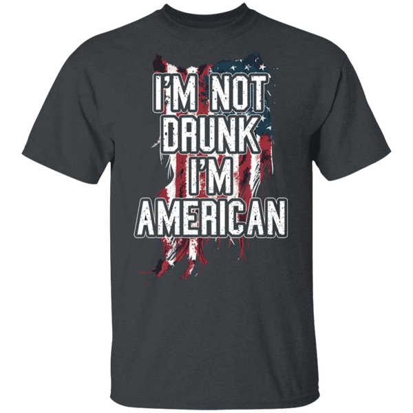 I'm Not Drunk I'm American T-Shirt CustomCat