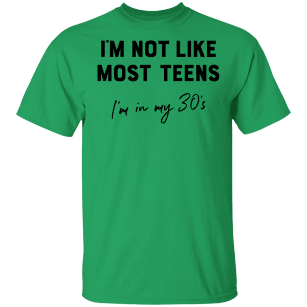 I'm Not Like The Most Teens I'm In My 30's T-Shirt CustomCat