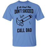 If At First You Don't Succed Call Dad T-Shirt CustomCat
