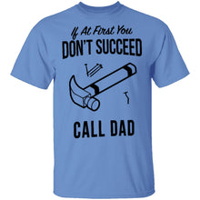 If At First You Don't Succed Call Dad T-Shirt