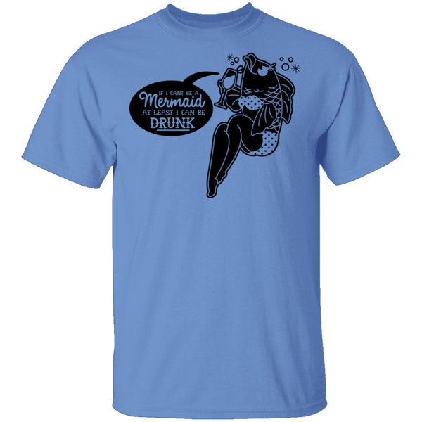 If I Can't Be A Mermaid At Least I Can Be Drunk T-Shirt CustomCat