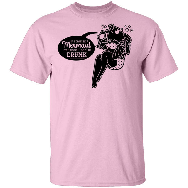 If I Can't Be A Mermaid At Least I Can Be Drunk T-Shirt CustomCat