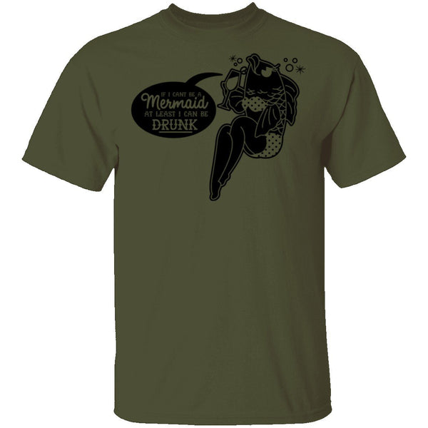 If I Can't Be A Mermaid At Least I Can Be Drunk T-Shirt CustomCat