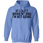 If I Can't Bring My Dog I'm Not Going T-Shirt CustomCat