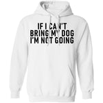If I Can't Bring My Dog I'm Not Going T-Shirt CustomCat