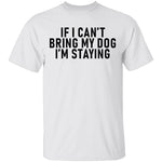 If I Can't Bring My Dog I'm Staying T-Shirt CustomCat