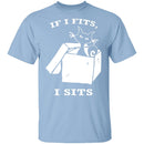 If I Fits I Sits T-Shirt CustomCat
