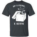 If I Fits I Sits T-Shirt CustomCat