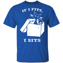 If I Fits I Sits T-Shirt CustomCat