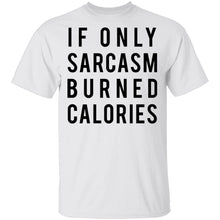 If Only Sarcasm Burned Calories T-Shirt