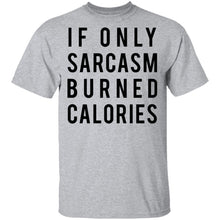 If Only Sarcasm Burned Calories T-Shirt