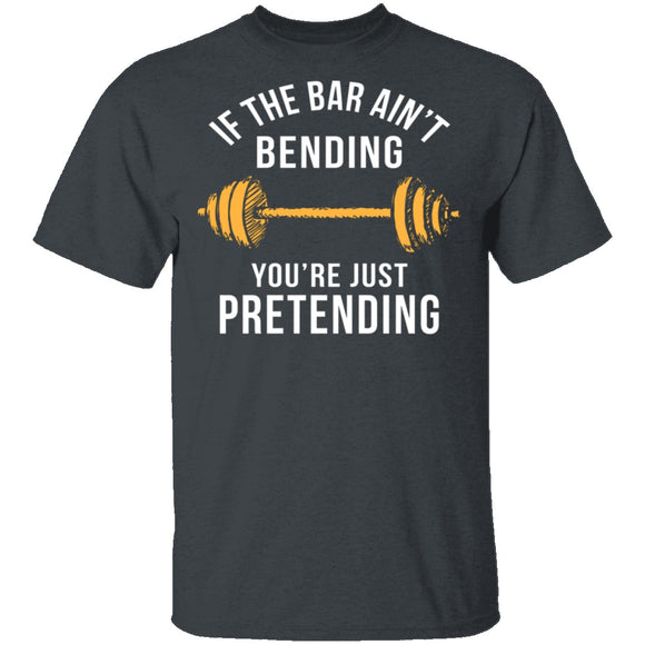 If The Bar Ain't Bending You're Just Pretending T-Shirt CustomCat