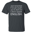 If We Get Caught T-Shirt CustomCat
